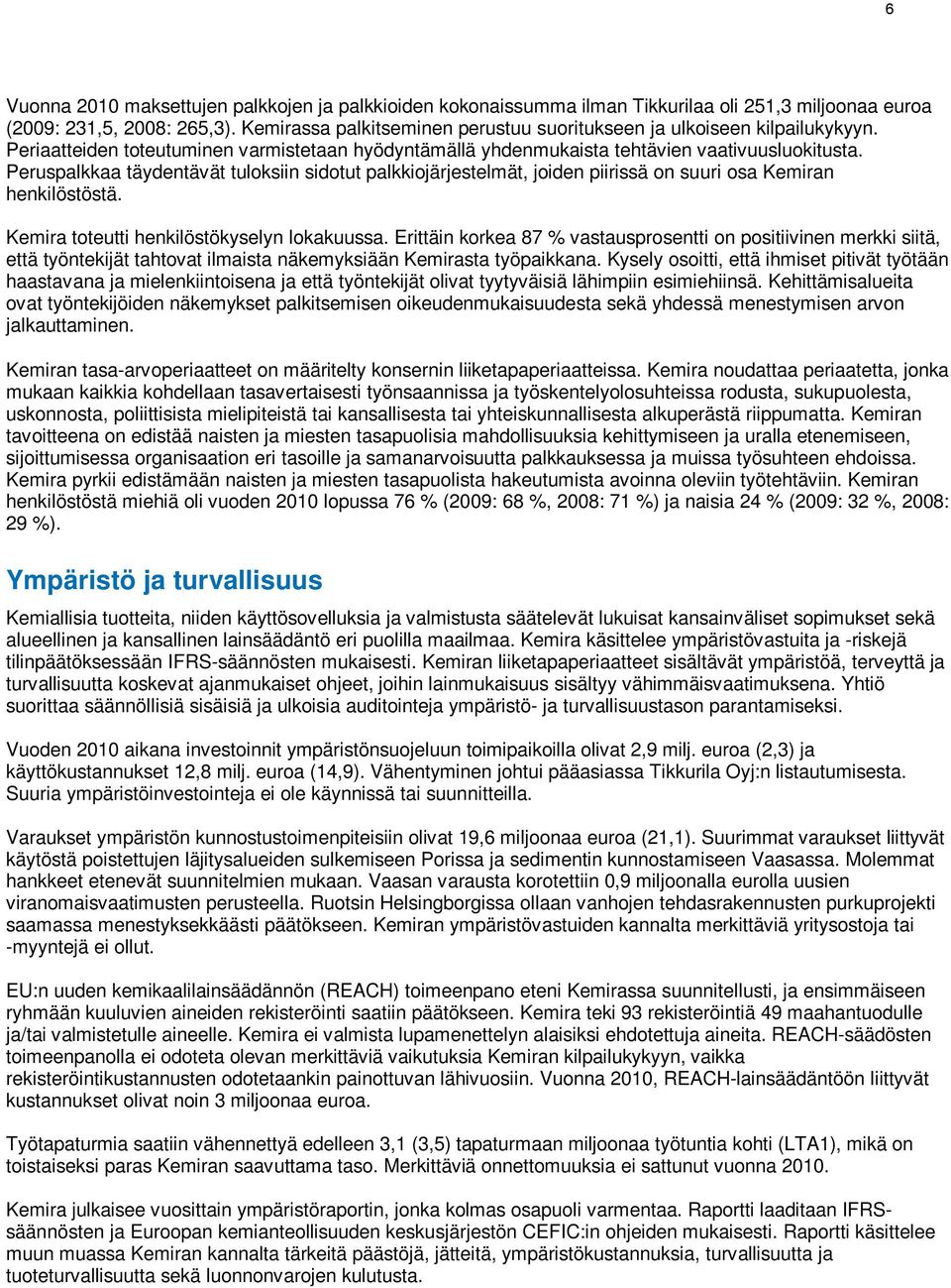 Peruspalkkaa täydentävät tuloksiin sidotut palkkiojärjestelmät, joiden piirissä on suuri osa Kemiran henkilöstöstä. Kemira toteutti henkilöstökyselyn lokakuussa.