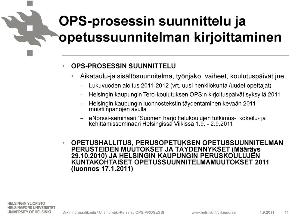 uusi henkilökunta /uudet opettajat) Helsingin kaupungin Tero-koulutuksen OPS:n kirjoituspäivät syksyllä 2011 Helsingin kaupungin luonnostekstin täydentäminen kevään 2011