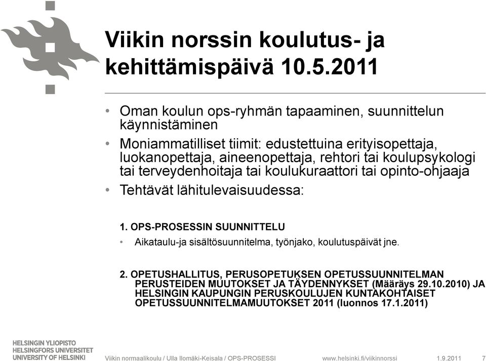 rehtori tai koulupsykologi tai terveydenhoitaja tai koulukuraattori tai opinto-ohjaaja Tehtävät lähitulevaisuudessa: 1.