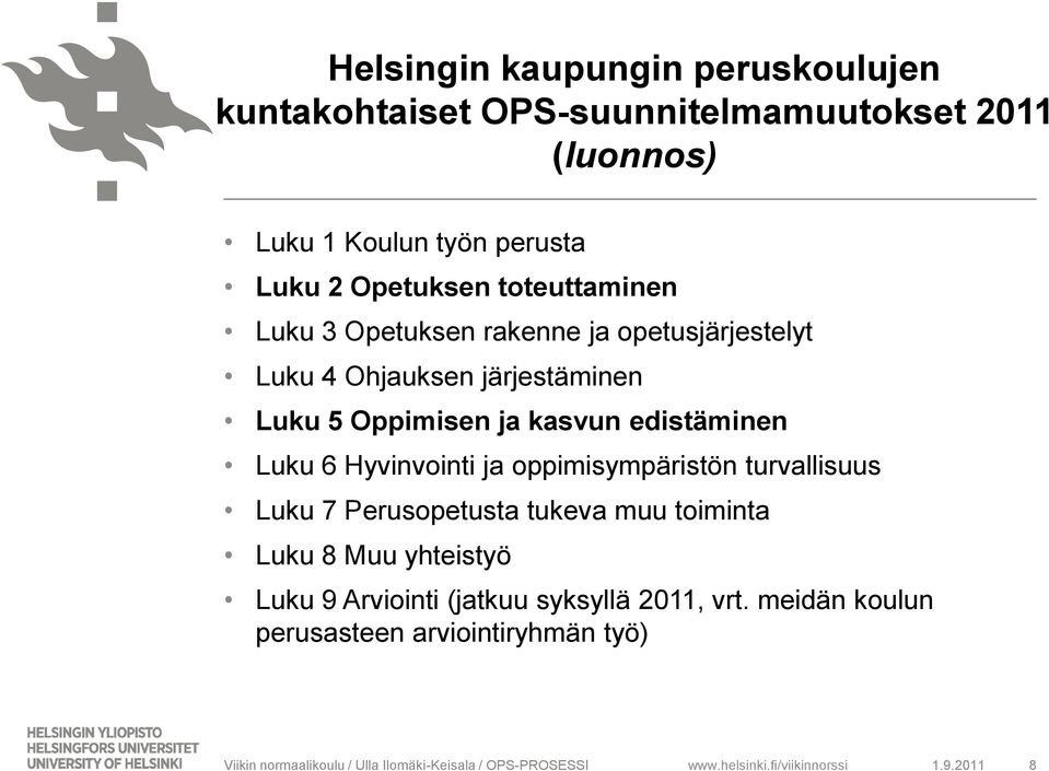 Oppimisen ja kasvun edistäminen Luku 6 Hyvinvointi ja oppimisympäristön turvallisuus Luku 7 Perusopetusta tukeva muu