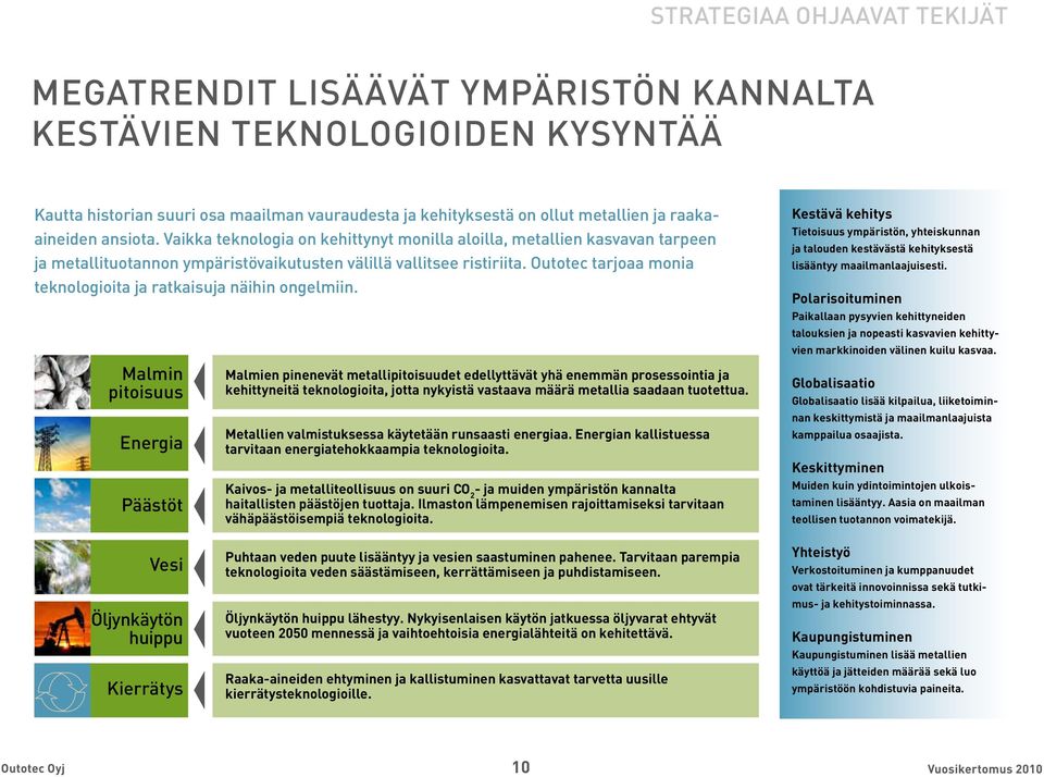 Outotec tarjoaa monia teknologioita ja ratkaisuja näihin ongelmiin.