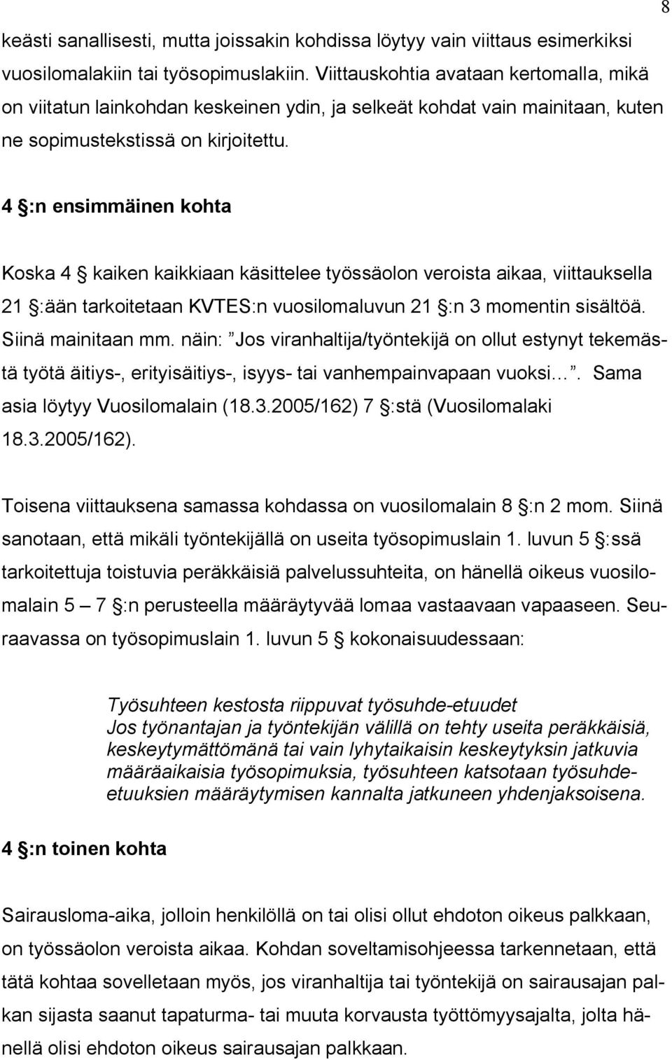 4 :n ensimmäinen kohta Koska 4 kaiken kaikkiaan käsittelee työssäolon veroista aikaa, viittauksella 21 :ään tarkoitetaan KVTES:n vuosilomaluvun 21 :n 3 momentin sisältöä. Siinä mainitaan mm.