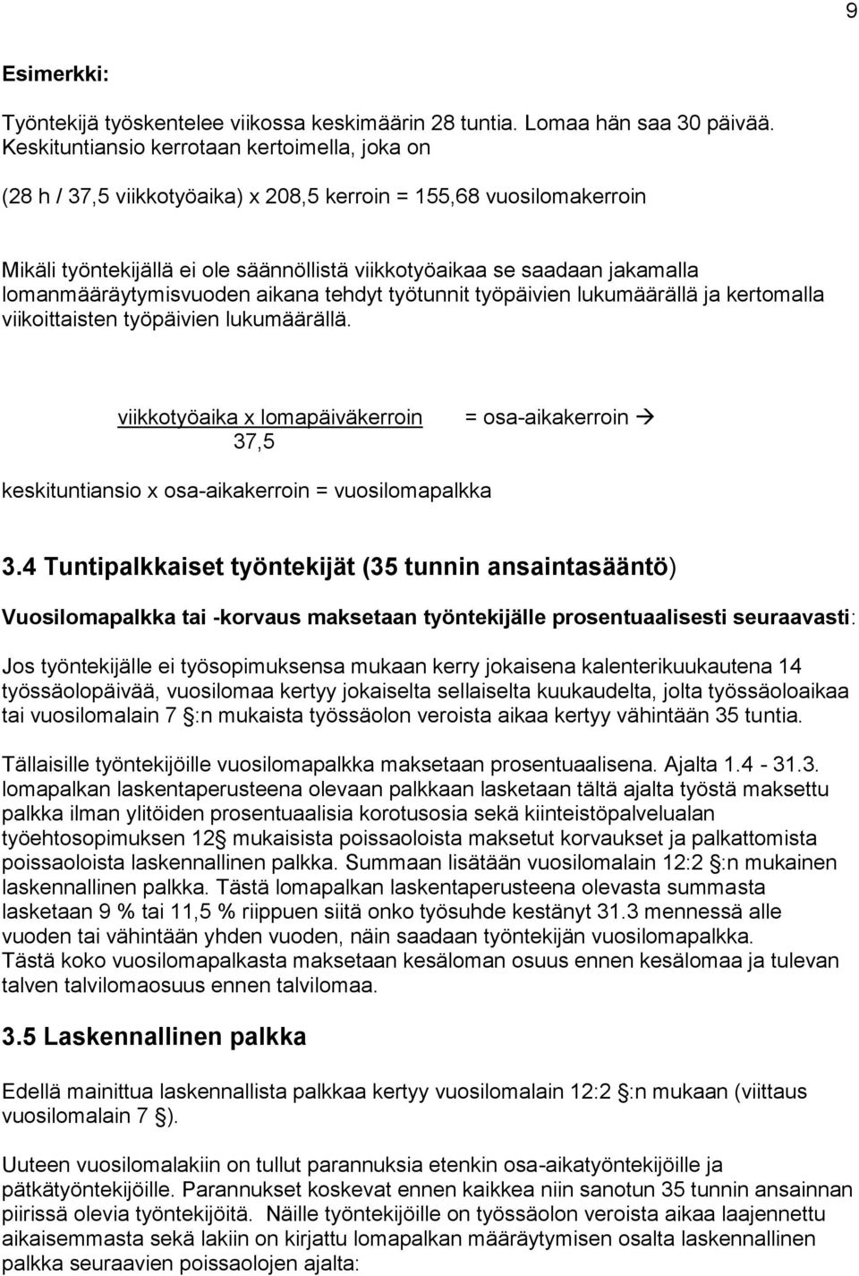 lomanmääräytymisvuoden aikana tehdyt työtunnit työpäivien lukumäärällä ja kertomalla viikoittaisten työpäivien lukumäärällä.