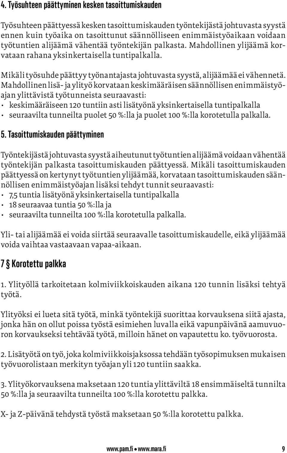 Mikäli työsuhde päättyy työnantajasta johtuvasta syystä, alijäämää ei vähennetä.