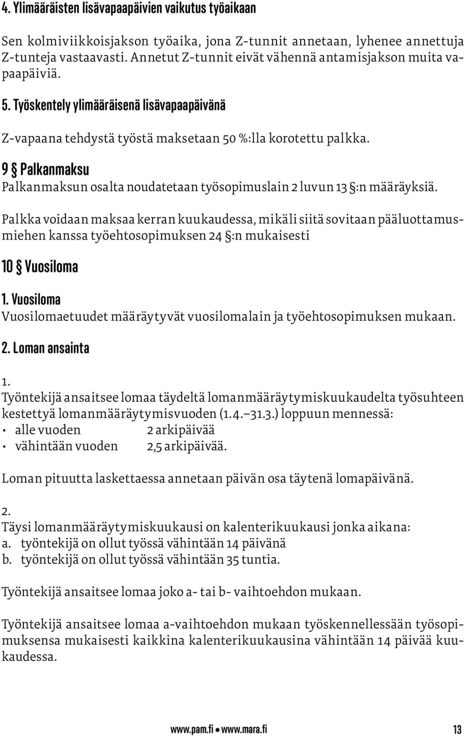 9 Palkanmaksu Palkanmaksun osalta noudatetaan työsopimuslain 2 luvun 13 :n määräyksiä.