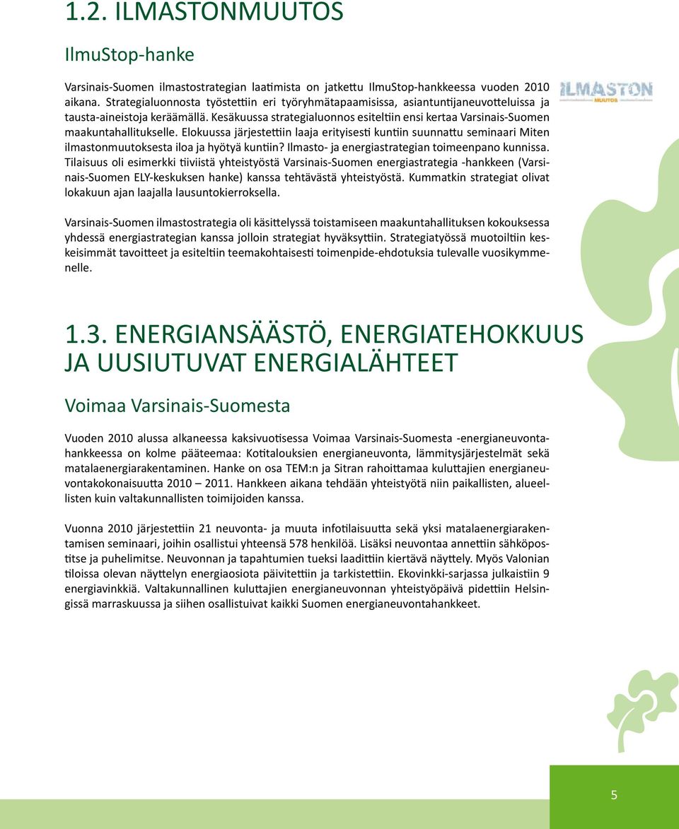 Kesäkuussa strategialuonnos esiteltiin ensi kertaa Varsinais-Suomen maakuntahallitukselle.