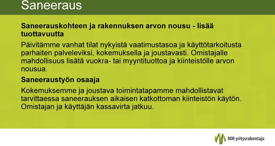 Omistajalle mahdollisuus lisätä vuokra- tai myyntituottoa ja kiinteistölle arvon nousua.