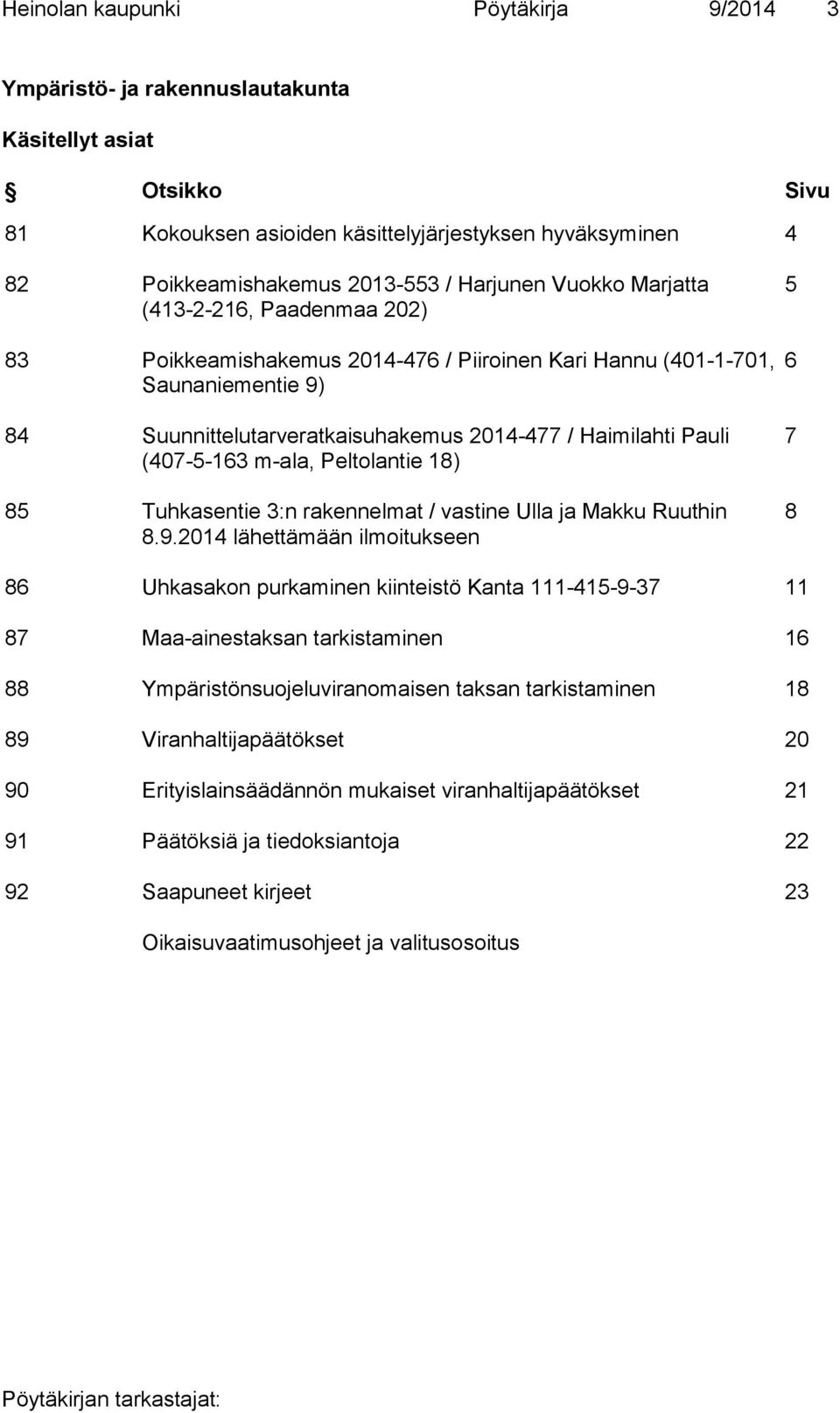 (407-5-163 m-ala, Peltolantie 18) 85 Tuhkasentie 3:n rakennelmat / vastine Ulla ja Makku Ruuthin 8.9.