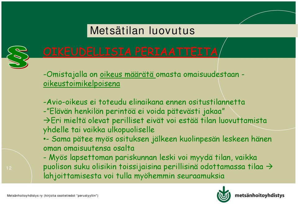 luovuttamista yhdelle tai vaikka ulkopuoliselle - Sama pätee myös osituksen jälkeen kuolinpesän leskeen hänen oman omaisuutensa osalta - Myös