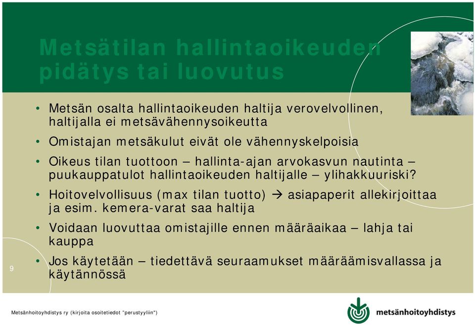 puukauppatulot hallintaoikeuden haltijalle ylihakkuuriski? Hoitovelvollisuus (max tilan tuotto) asiapaperit allekirjoittaa ja esim.