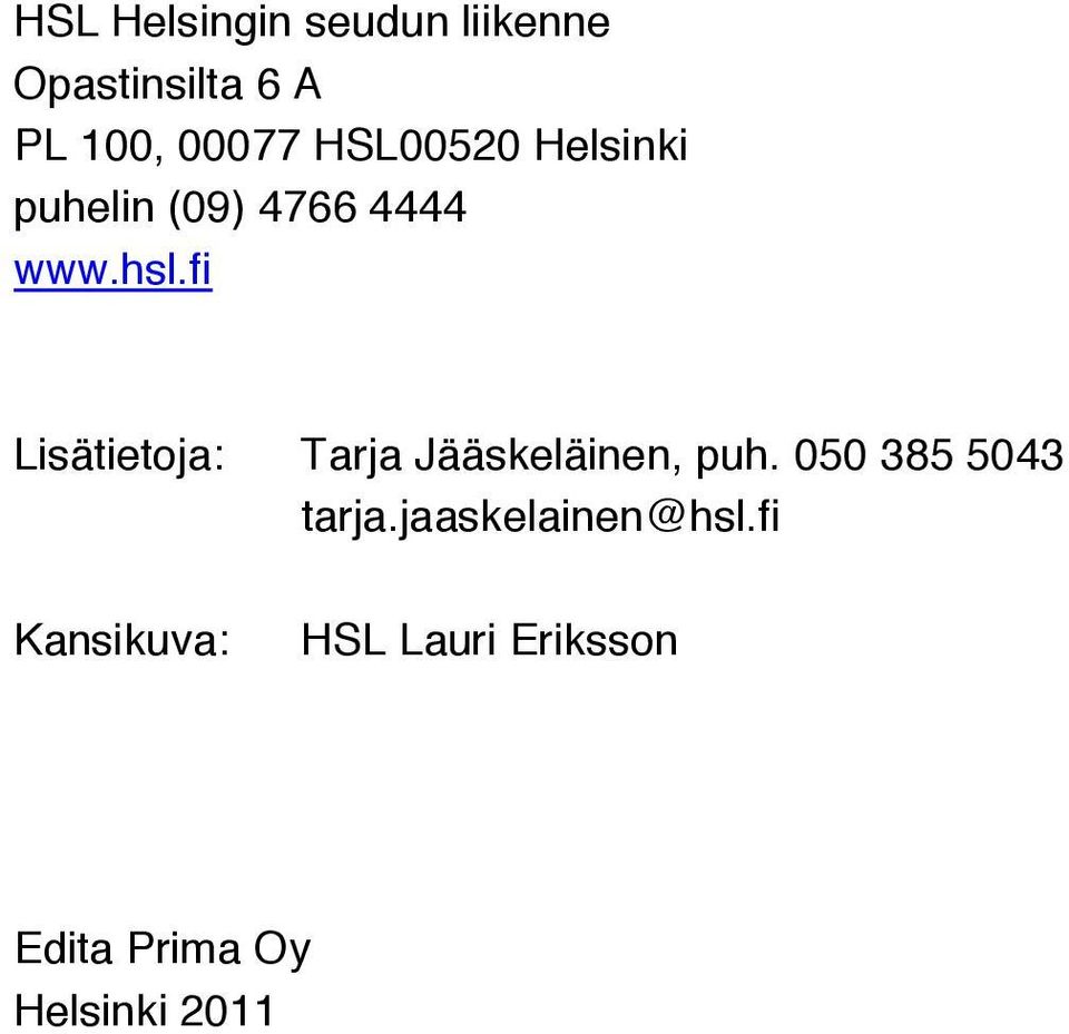 fi Lisätietoja: Tarja Jääskeläinen, puh. 050 385 5043 tarja.
