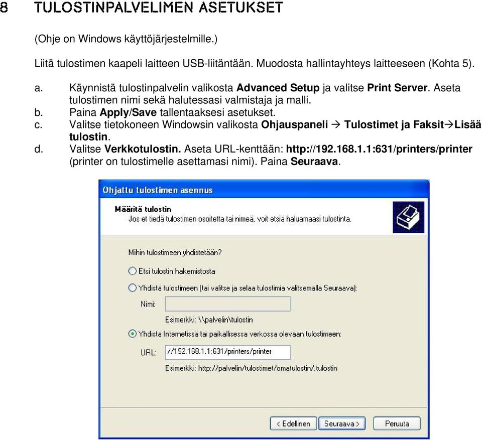 Aseta tulostimen nimi sekä halutessasi valmistaja ja malli. b. Paina Apply/Save tallentaaksesi asetukset. c.