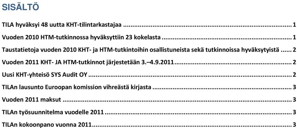 .. 2 Vuoden 2011 KHT- JA HTM-tutkinnot järjestetään 3. 4.9.2011... 2 Uusi KHT-yhteisö SYS Audit OY.