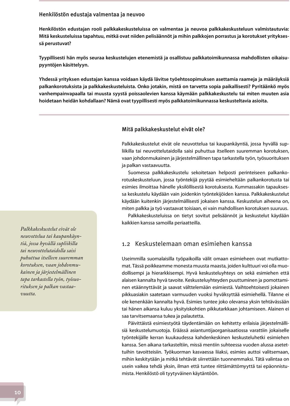 Tyypillisesti hän myös seuraa keskustelujen etenemistä ja osallistuu palkkatoimikunnassa mahdollisten oikaisupyyntöjen käsittelyyn.