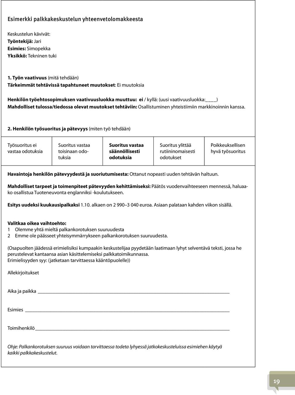 tulossa/tiedossa olevat muutokset tehtäviin: Osallistuminen yhteistiimiin markkinoinnin kanssa. 2.