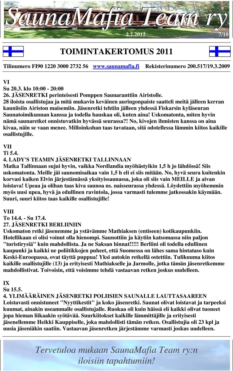 Jäsenretki tehtiin jälleen yhdessä Fiskarsin kyläseuran Saunatoimikunnan kanssa ja todella hauskaa oli, kuten aina! Uskomatonta, miten hyvin nämä saunaretket onnistuvatkin hyvässä seurassa?