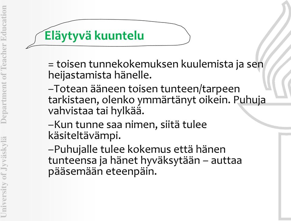 Puhuja vahvistaa tai hylkää. Kun tunne saa nimen, siitä tulee käsiteltävämpi.