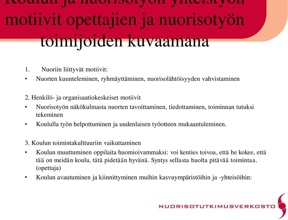 Henkilö- ja organisaatiokeskeiset motiivit Nuorisotyön näkökulmasta nuorten tavoittaminen, tiedottaminen, toiminnan tutuksi tekeminen Koululla työn helpottuminen ja uudenlaisen