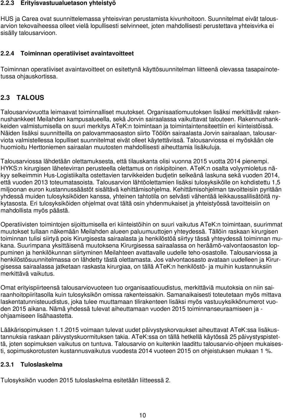 2.4 Toiminnan operatiiviset avaintavoitteet Toiminnan operatiiviset avaintavoitteet on esitettynä käyttösuunnitelman liitteenä olevassa tasapainotetussa ohjauskortissa. 2.