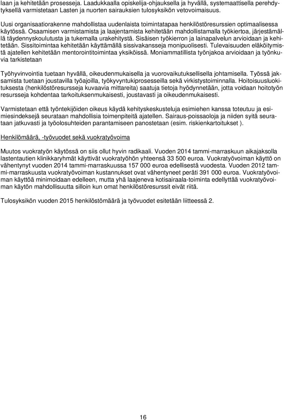 Osaamisen varmistamista ja laajentamista kehitetään mahdollistamalla työkiertoa, järjestämällä täydennyskoulutusta ja tukemalla urakehitystä.