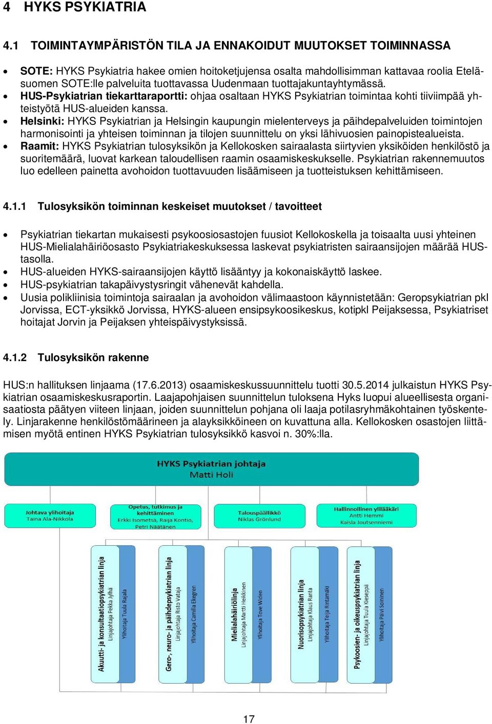 Uudenmaan tuottajakuntayhtymässä. HUS-Psykiatrian tiekarttaraportti: ohjaa osaltaan HYKS Psykiatrian toimintaa kohti tiiviimpää yhteistyötä HUS-alueiden kanssa.