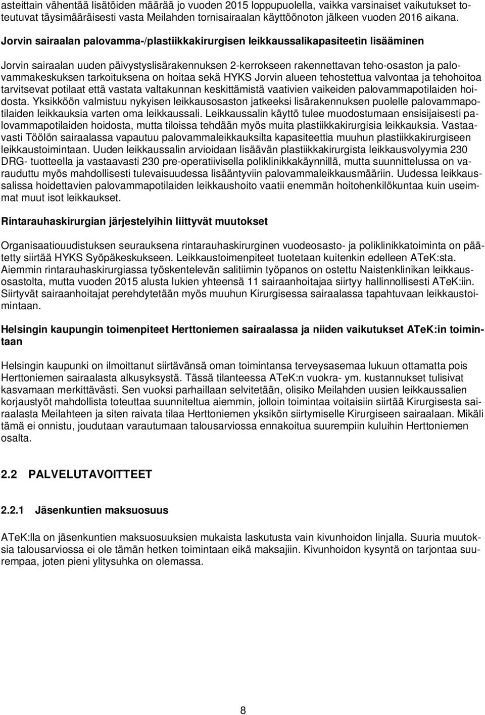 tarkoituksena on hoitaa sekä HYKS Jorvin alueen tehostettua valvontaa ja tehohoitoa tarvitsevat potilaat että vastata valtakunnan keskittämistä vaativien vaikeiden palovammapotilaiden hoidosta.