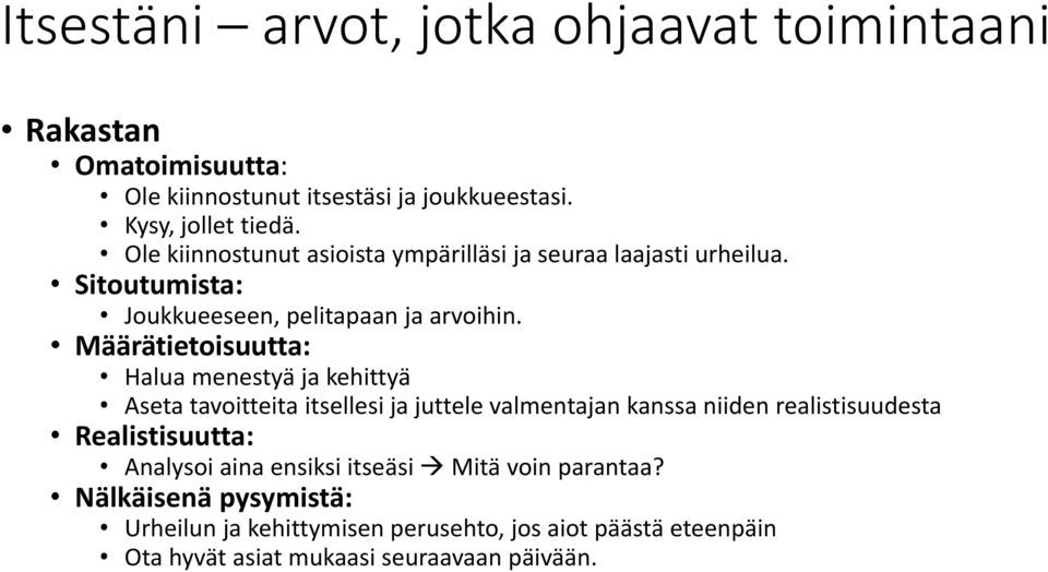 Määrätietoisuutta: Halua menestyä ja kehittyä Aseta tavoitteita itsellesi ja juttele valmentajan kanssa niiden realistisuudesta Realistisuutta: