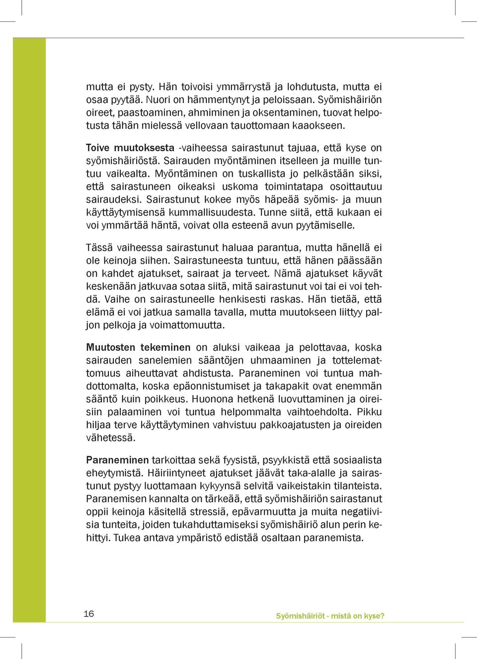Toive muutoksesta -vaiheessa sairastunut tajuaa, että kyse on syömishäiriöstä. Sairauden myöntäminen itselleen ja muille tuntuu vaikealta.