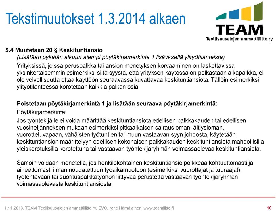 yksinkertaisemmin esimerkiksi siitä syystä, että yrityksen käytössä on pelkästään aikapalkka, ei ole velvollisuutta ottaa käyttöön seuraavassa kuvattavaa keskituntiansiota.