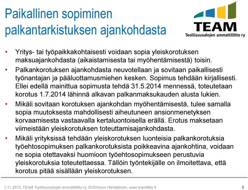 2014 mennessä, toteutetaan korotus 1.7.2014 lähinnä alkavan palkanmaksukauden alusta lukien.