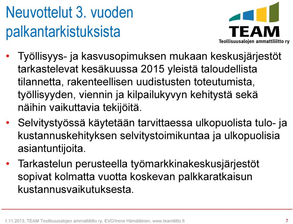 rakenteellisen uudistusten toteutumista, työllisyyden, viennin ja kilpailukyvyn kehitystä sekä näihin vaikuttavia tekijöitä.