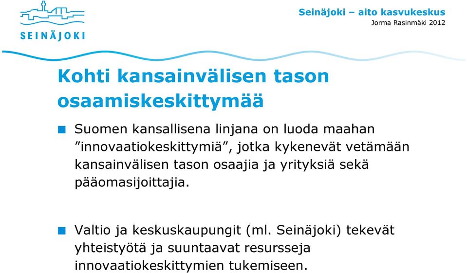 osaajia ja yrityksiä sekä pääomasijoittajia. Valtio ja keskuskaupungit (ml.