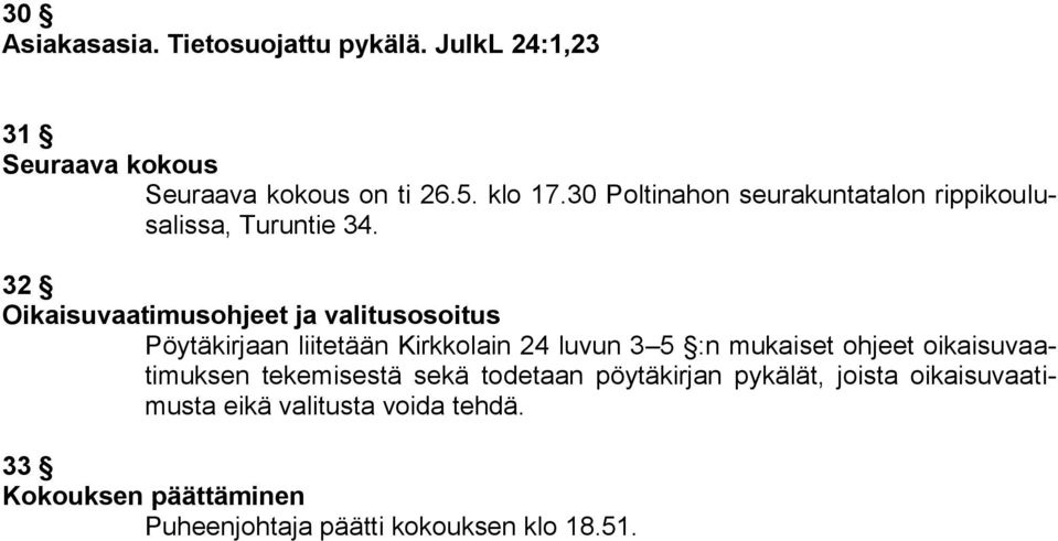 32 Oikaisuvaatimusohjeet ja valitusosoitus Pöytäkirjaan liitetään Kirkkolain 24 luvun 3 5 :n mukaiset ohjeet