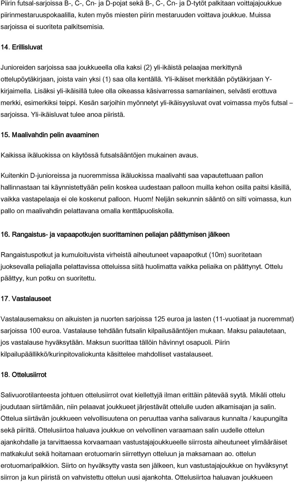 Erillisluvat Junioreiden sarjoissa saa joukkueella olla kaksi (2) yli-ikäistä pelaajaa merkittynä ottelupöytäkirjaan, joista vain yksi (1) saa olla kentällä.