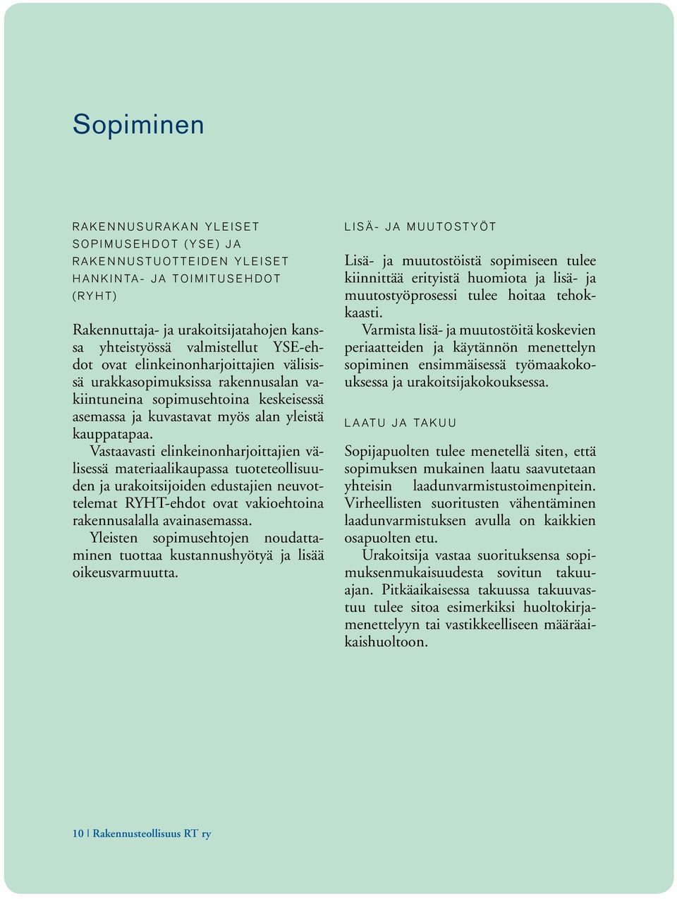 ja kuvastavat myös alan yleistä kauppatapaa.