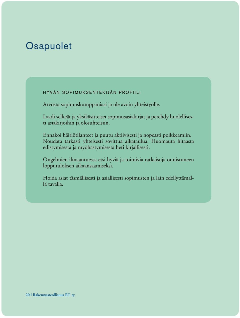Ennakoi häiriötilanteet ja puutu aktiivisesti ja nopeasti poikkeamiin. Noudata tarkasti yhteisesti sovittua aikataulua.