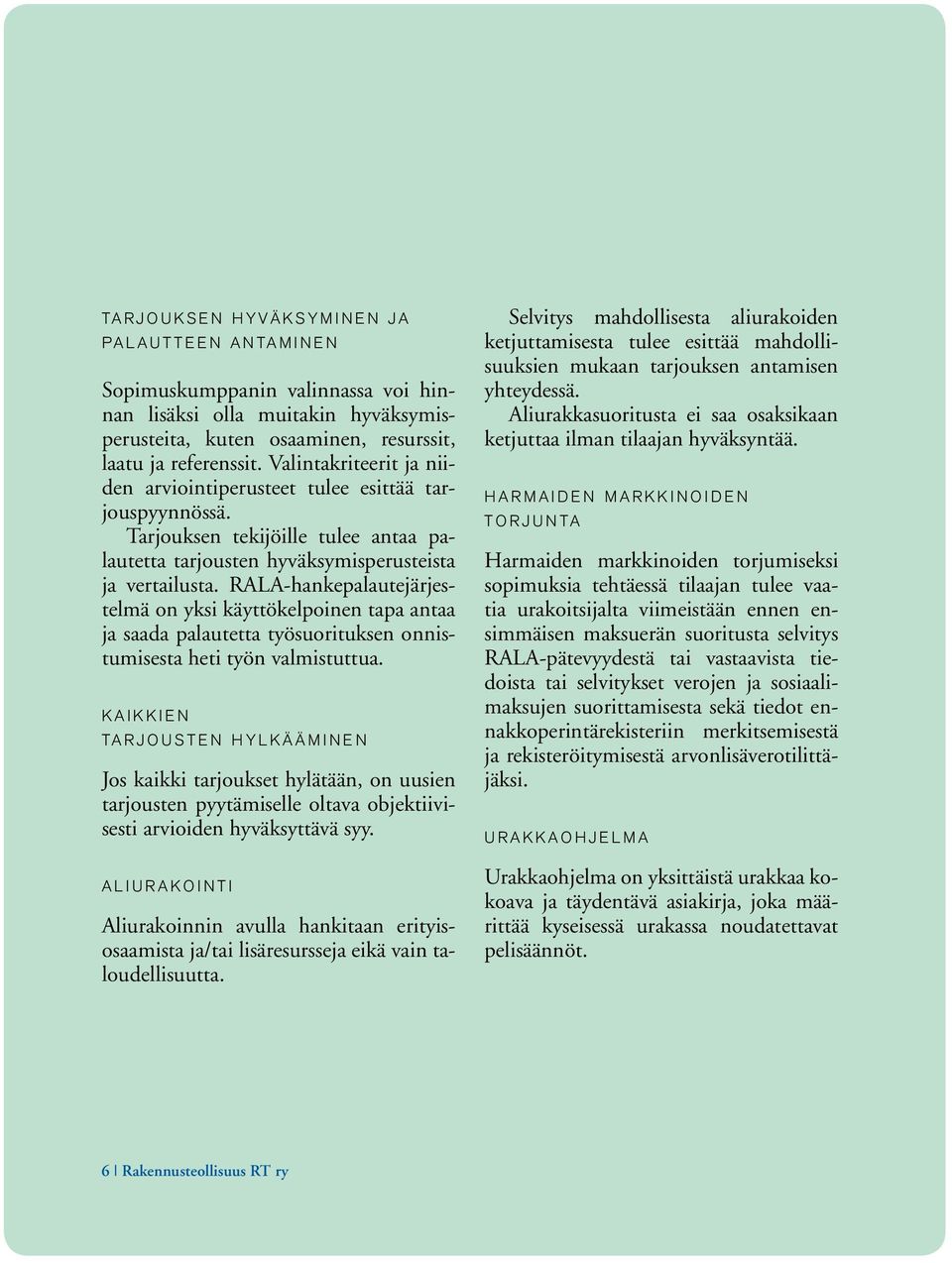 RALA-hankepalautejärjestelmä on yksi käyttökelpoinen tapa antaa ja saada palautetta työsuorituksen onnistumisesta heti työn valmistuttua.