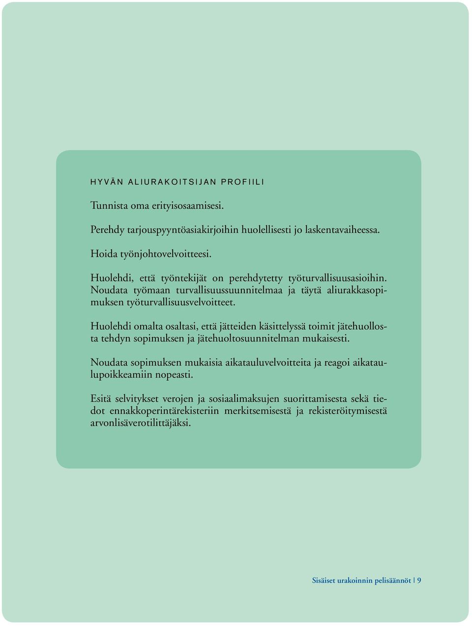 Huolehdi omalta osaltasi, että jätteiden käsittelyssä toimit jätehuollosta tehdyn sopimuksen ja jätehuoltosuunnitelman mukaisesti.