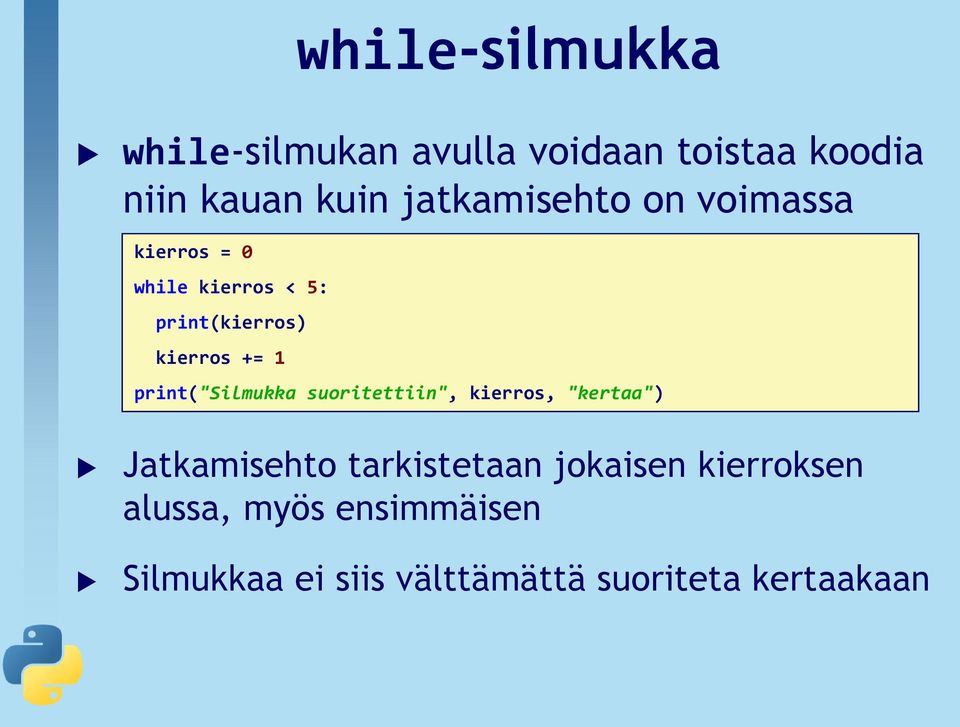 1 print("silmukka suoritettiin", kierros, "kertaa") Jatkamisehto tarkistetaan