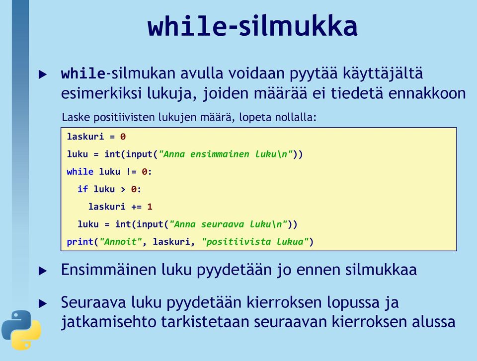 = 0: if luku > 0: laskuri += 1 luku = int(input("anna seuraava luku\n")) print("annoit", laskuri, "positiivista lukua")