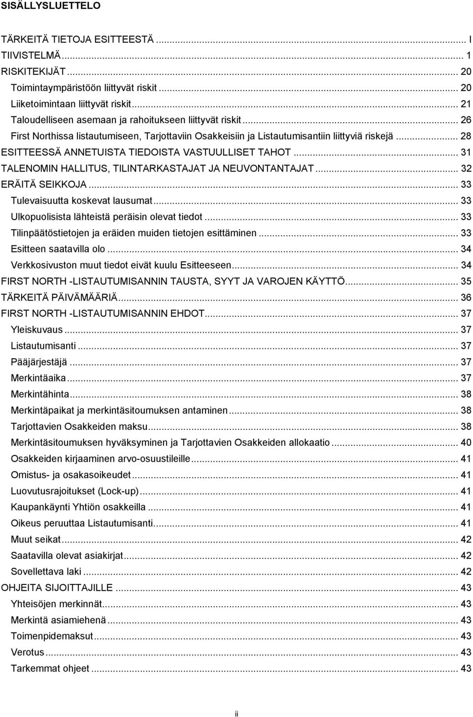 .. 28 ESITTEESSÄ ANNETUISTA TIEDOISTA VASTUULLISET TAHOT... 31 TALENOMIN HALLITUS, TILINTARKASTAJAT JA NEUVONTANTAJAT... 32 ERÄITÄ SEIKKOJA... 33 Tulevaisuutta koskevat lausumat.