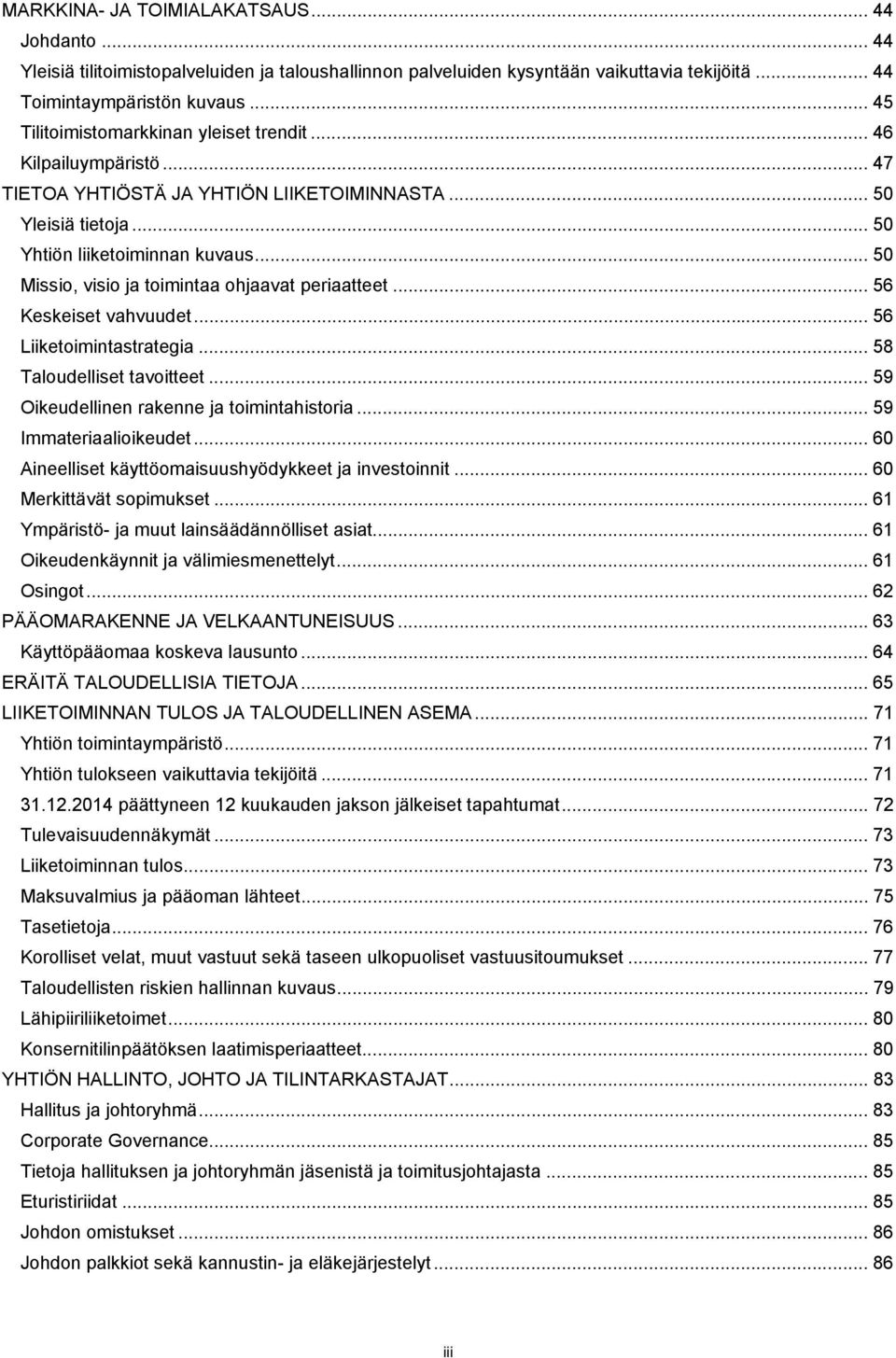 .. 50 Missio, visio ja toimintaa ohjaavat periaatteet... 56 Keskeiset vahvuudet... 56 Liiketoimintastrategia... 58 Taloudelliset tavoitteet... 59 Oikeudellinen rakenne ja toimintahistoria.