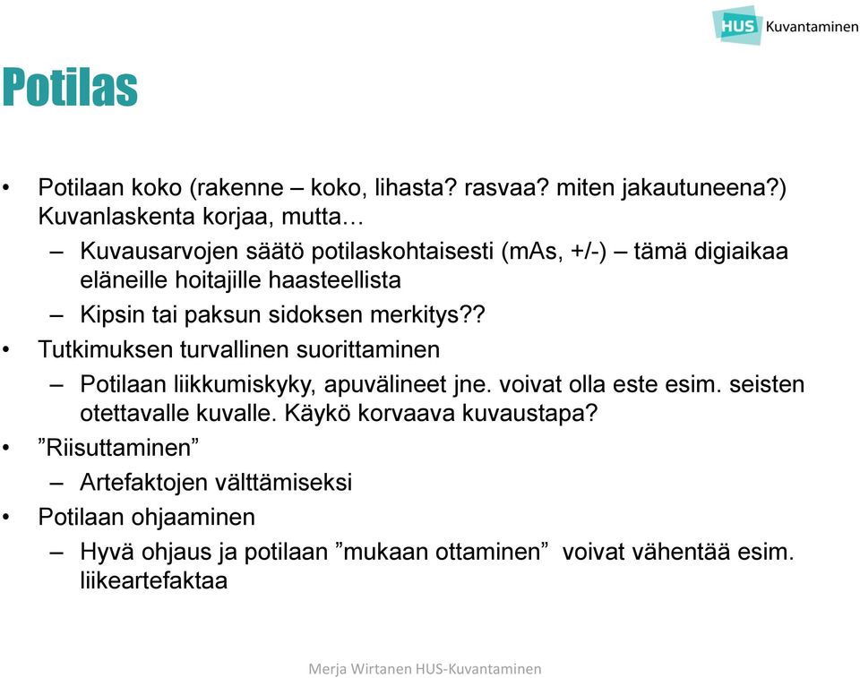 Kipsin tai paksun sidoksen merkitys?? Tutkimuksen turvallinen suorittaminen Potilaan liikkumiskyky, apuvälineet jne.