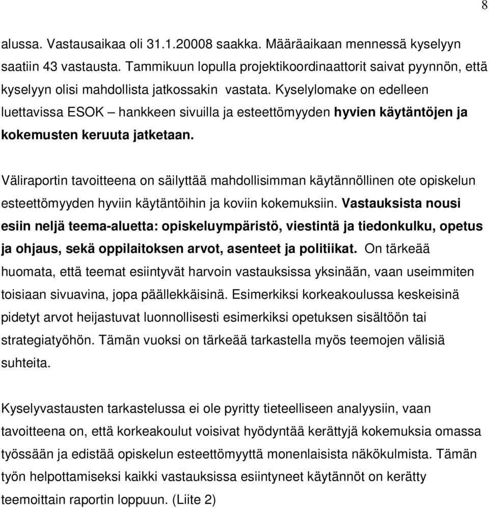Kyselylomake on edelleen luettavissa ESOK hankkeen sivuilla ja esteettömyyden hyvien käytäntöjen ja kokemusten keruuta jatketaan.