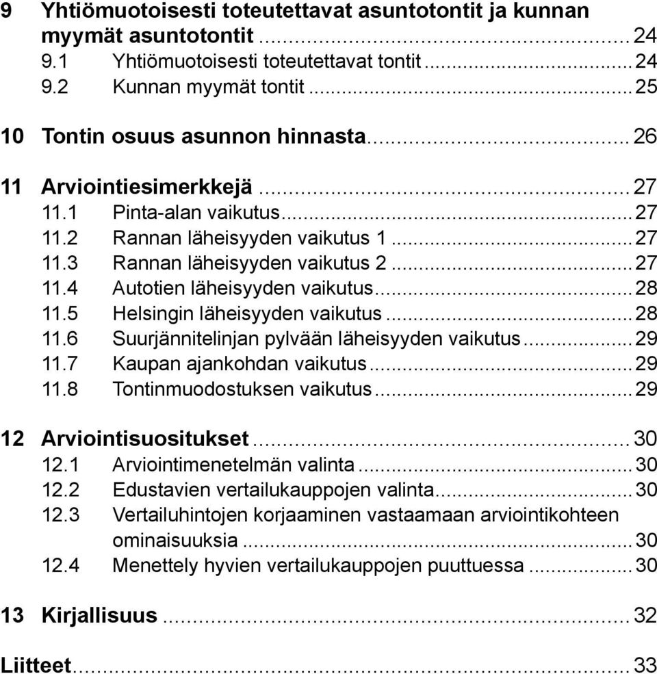 5 Helsingin läheisyyden vaikutus...28 11.6 Suurjännitelinjan pylvään läheisyyden vaikutus...29 11.7 Kaupan ajankohdan vaikutus...29 11.8 Tontinmuodostuksen vaikutus...29 12 Arviointisuositukset...30 12.