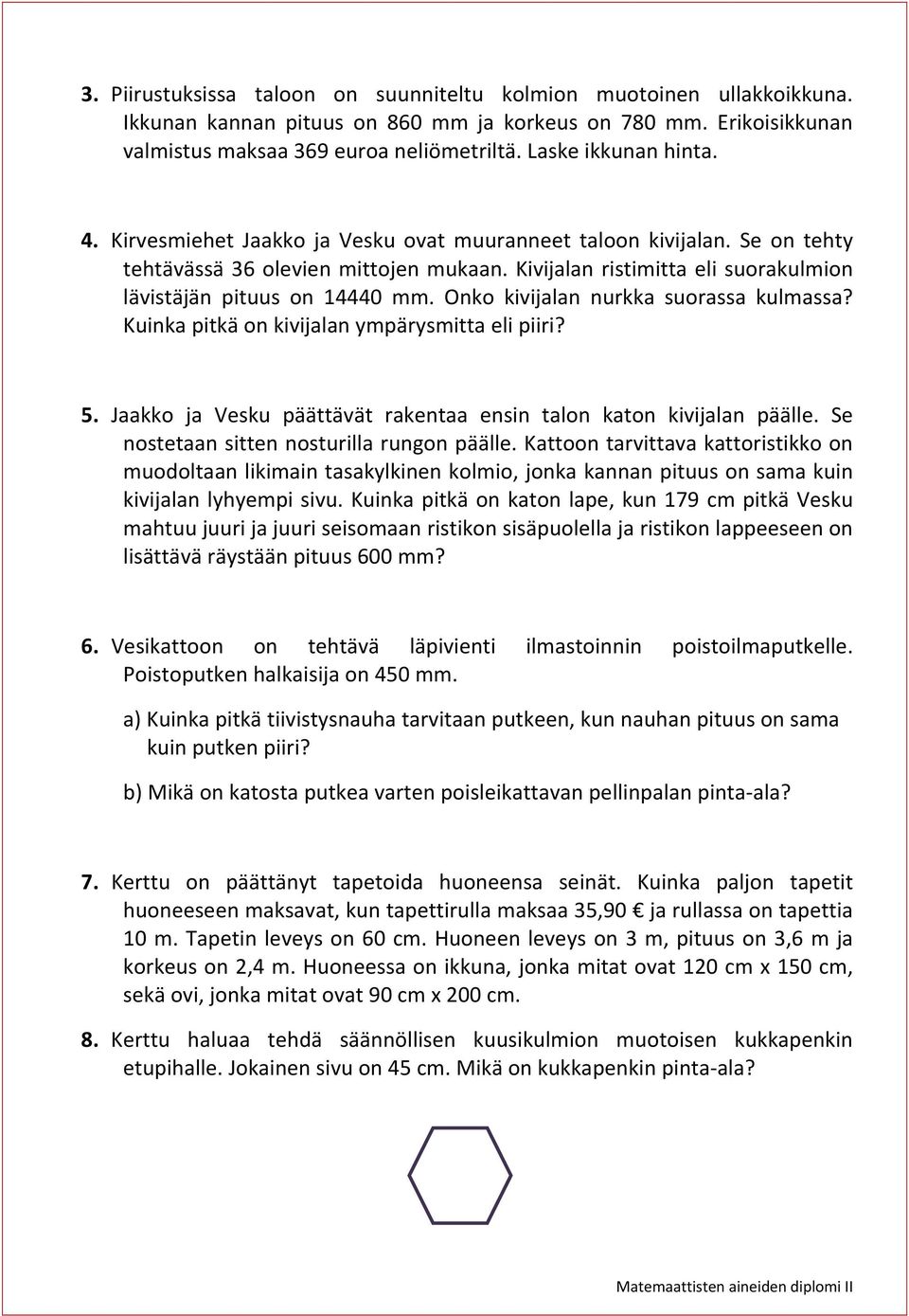 Kivijalan ristimitta eli suorakulmion lävistäjän pituus on 14440 mm. Onko kivijalan nurkka suorassa kulmassa? Kuinka pitkä on kivijalan ympärysmitta eli piiri? 5.