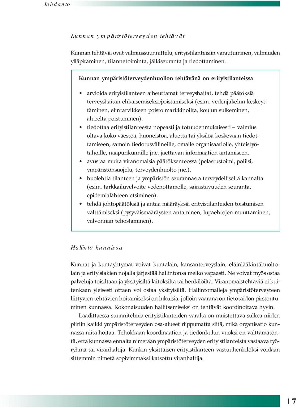 vedenjakelun keskeyttäminen, elintarvikkeen poisto markkinoilta, koulun sulkeminen, alueelta poistuminen).