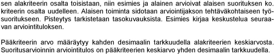 Pisteytys tarkistetaan tasokuvauksista. Esimies kirjaa keskustelua seuraavan arviointituloksen.