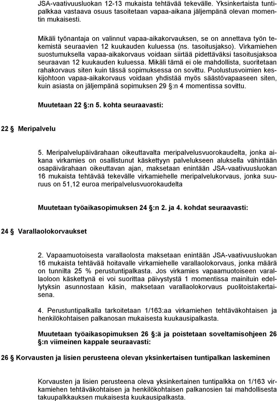 Virkamiehen suostumuksella vapaa-aikakorvaus voidaan siirtää pidettäväksi tasoitusjaksoa seuraavan 12 kuukauden kuluessa.