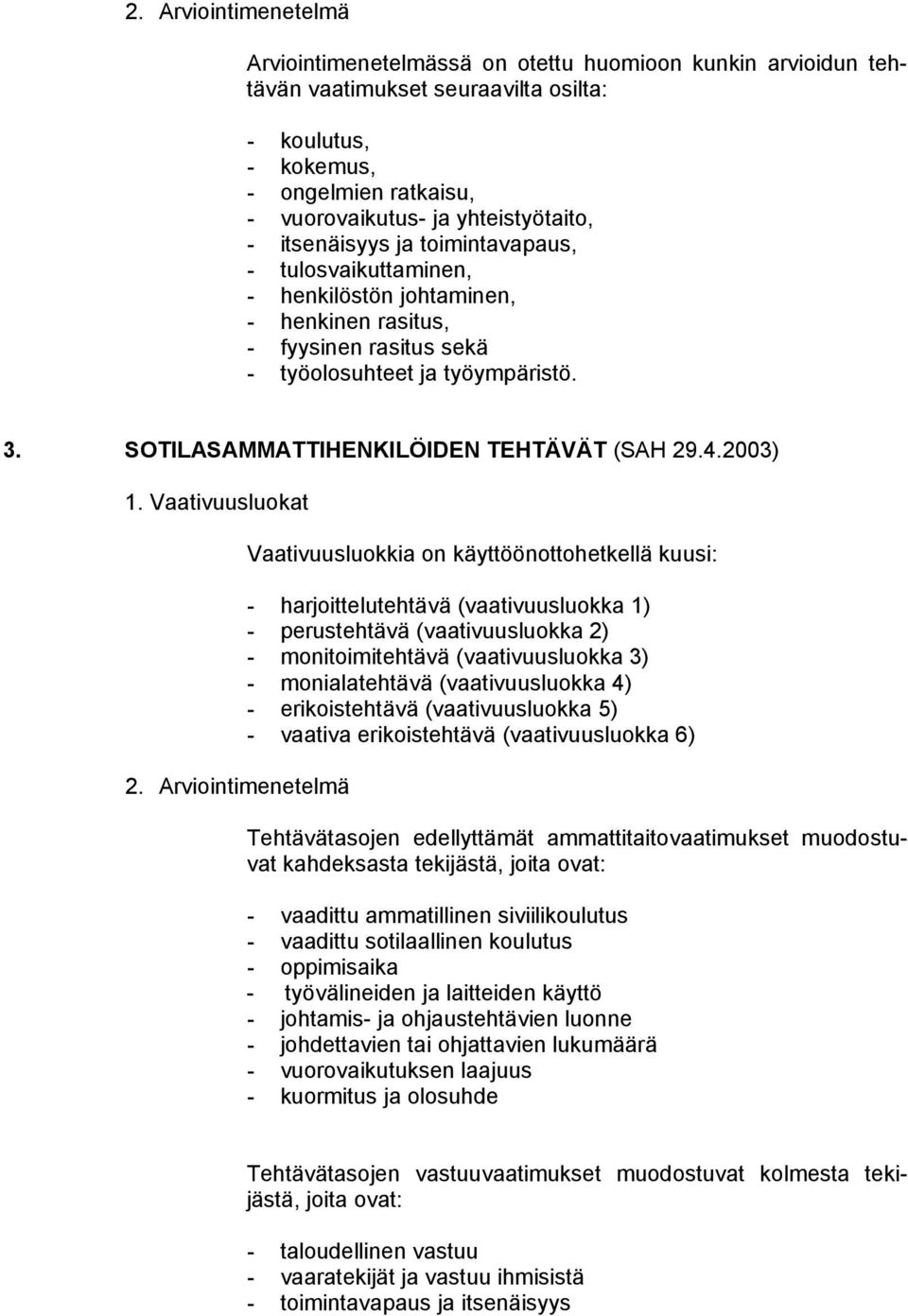 SOTILASAMMATTIHENKILÖIDEN TEHTÄVÄT (SAH 29.4.2003) 1. Vaativuusluokat 2.